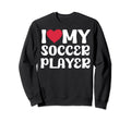 I Love My Soccer Player Boyfriend Sweatshirt - Unique Graphic for Adults - T-Shirt, Sweatshirt, Hoodie