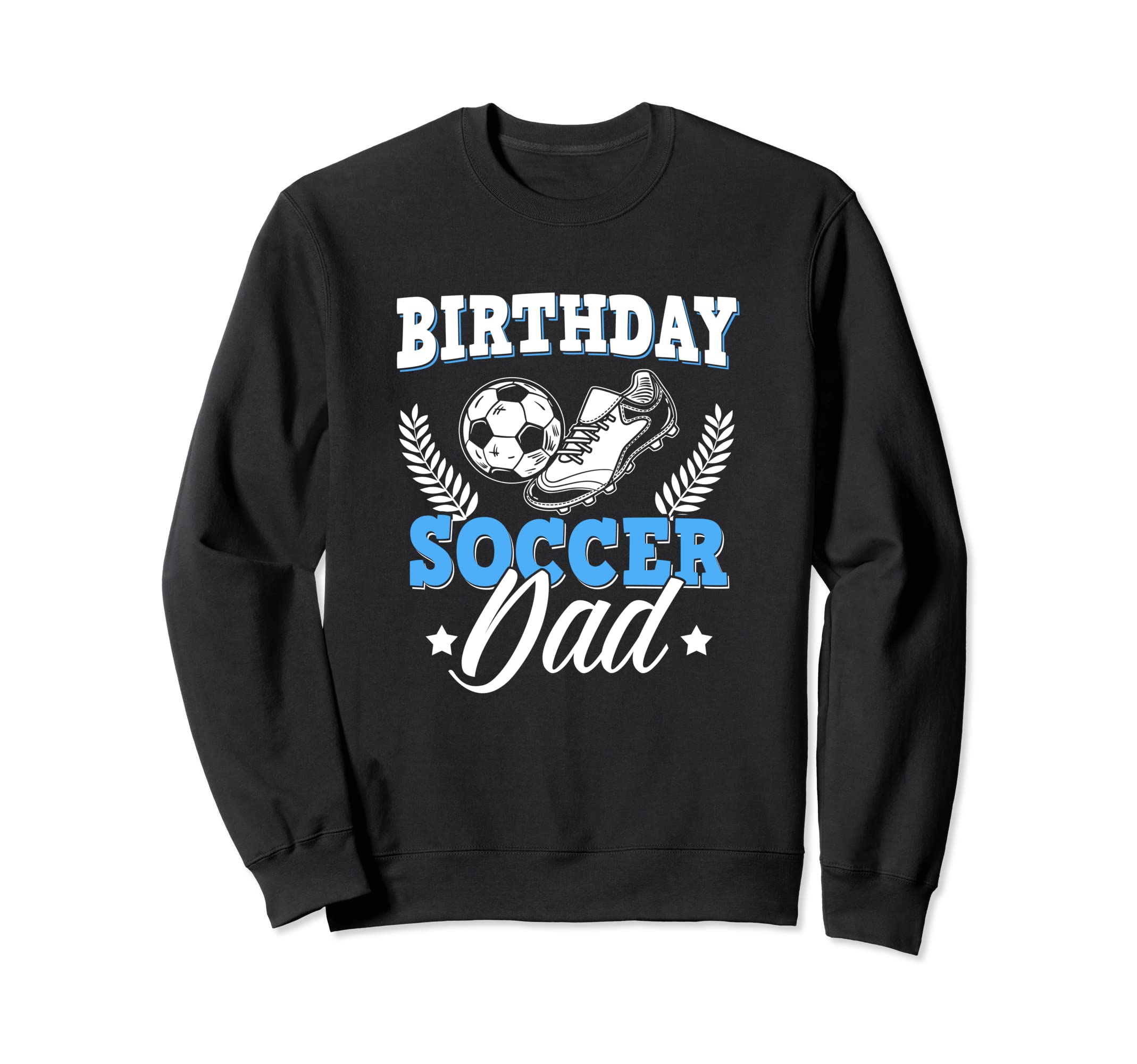 Funny Soccer Lover Birthday Dads Sweatshirt - Aesthetic Graphic Unisex - T-Shirt, Sweatshirt, Hoodie