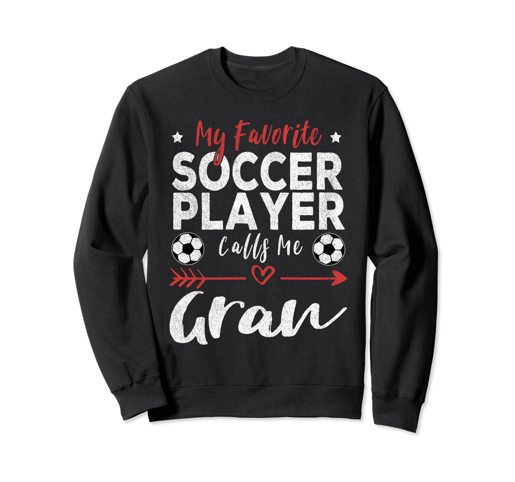 My Favorite Soccer Player Calls Me Gran Sweatshirt - Trendy Graphic Unisex - T-Shirt, Sweatshirt, Hoodie