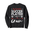 My Favorite Soccer Player Calls Me Gran Sweatshirt - Trendy Graphic Unisex - T-Shirt, Sweatshirt, Hoodie