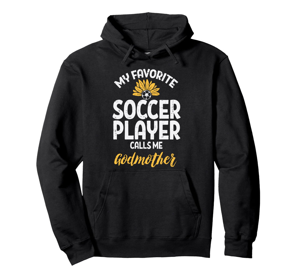 My Favorite Soccer Player Godmother Hoodie - Fun Novelty Design Unisex - T-Shirt, Sweatshirt, Hoodie