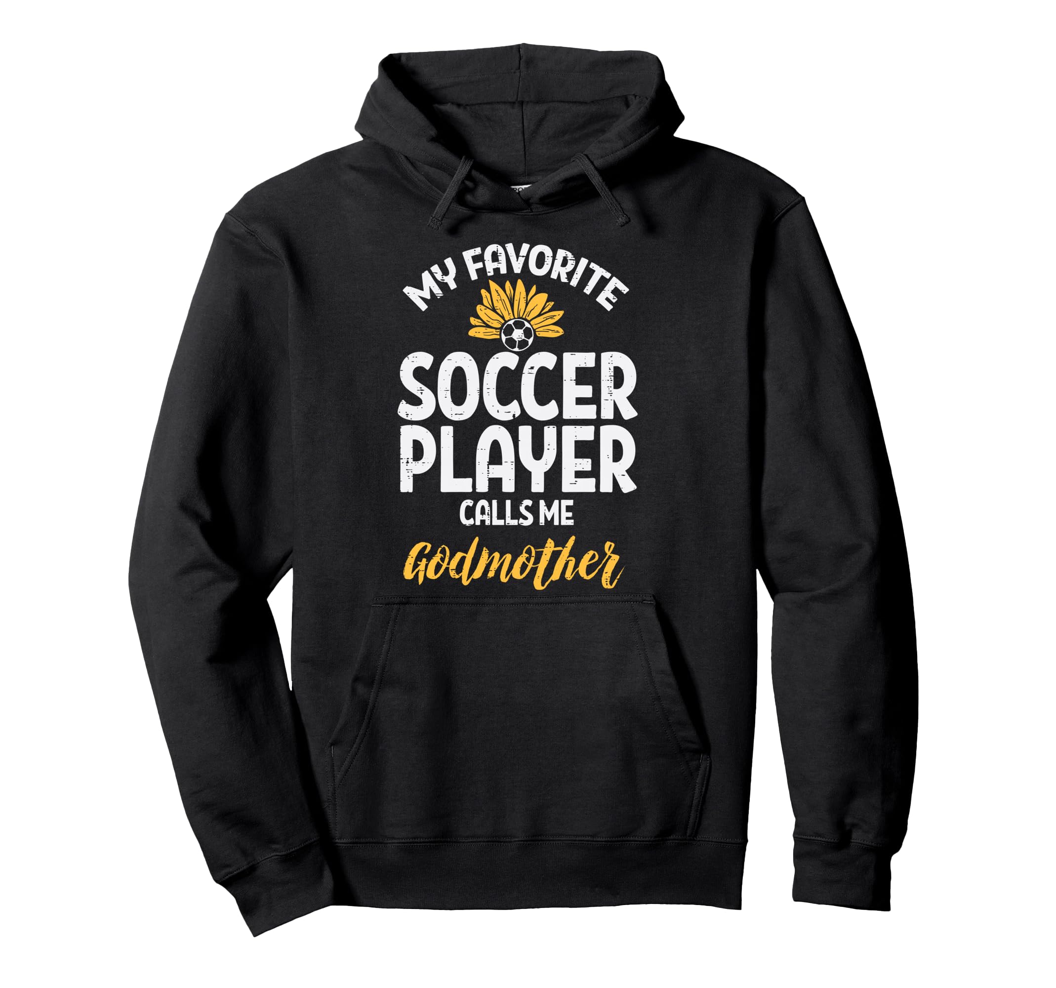 My Favorite Soccer Player Godmother Hoodie - Fun Novelty Design Unisex - T-Shirt, Sweatshirt, Hoodie