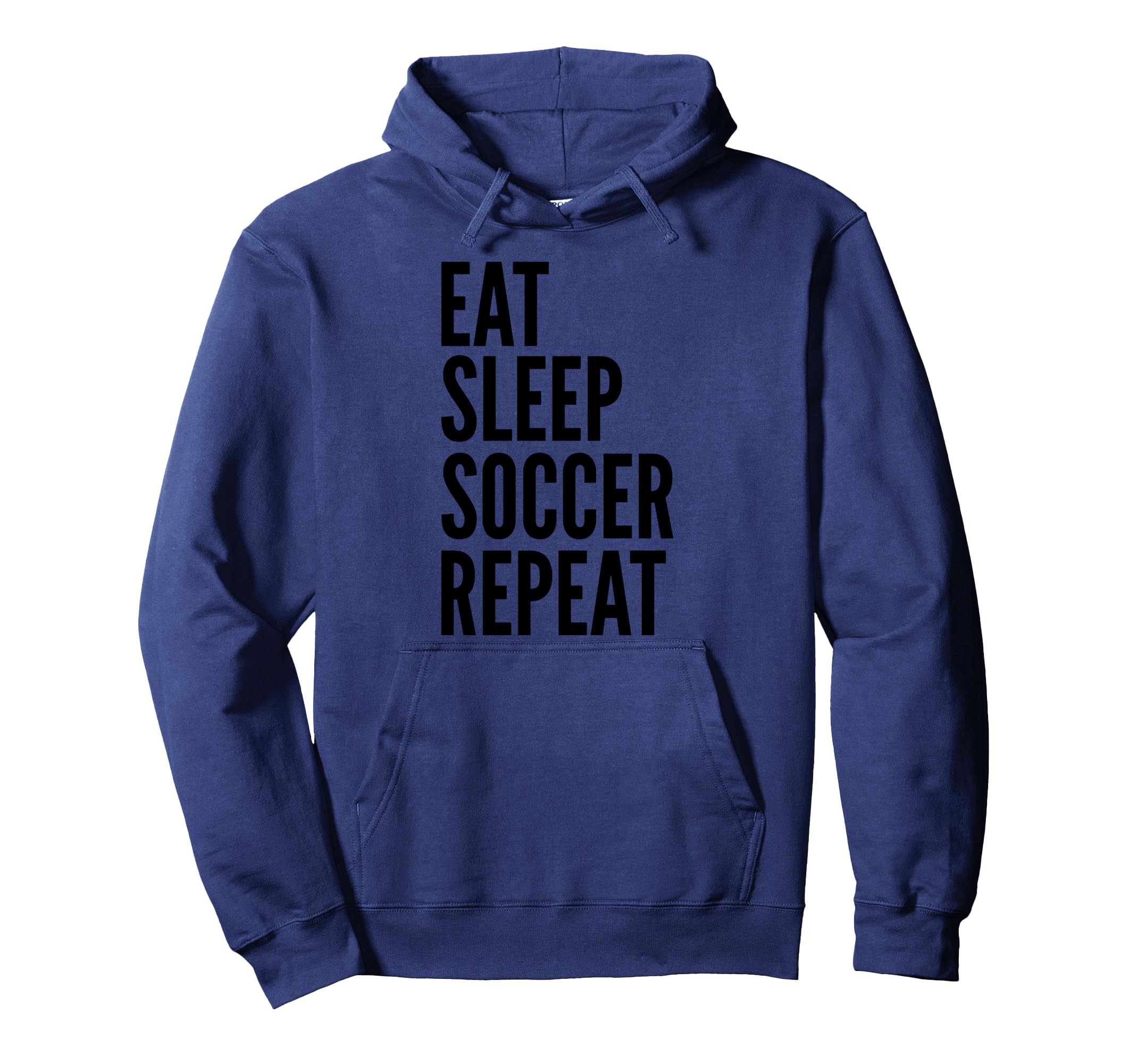 Eat Sleep Soccer Repeat Funny Sports Hoodie - Novelty Apparel Men Women - T-Shirt, Sweatshirt, Hoodie