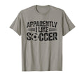 Apparently I Like Soccer Game Day Mom T-Shirt - Streetwear Style Men Women - T-Shirt, Sweatshirt, Hoodie