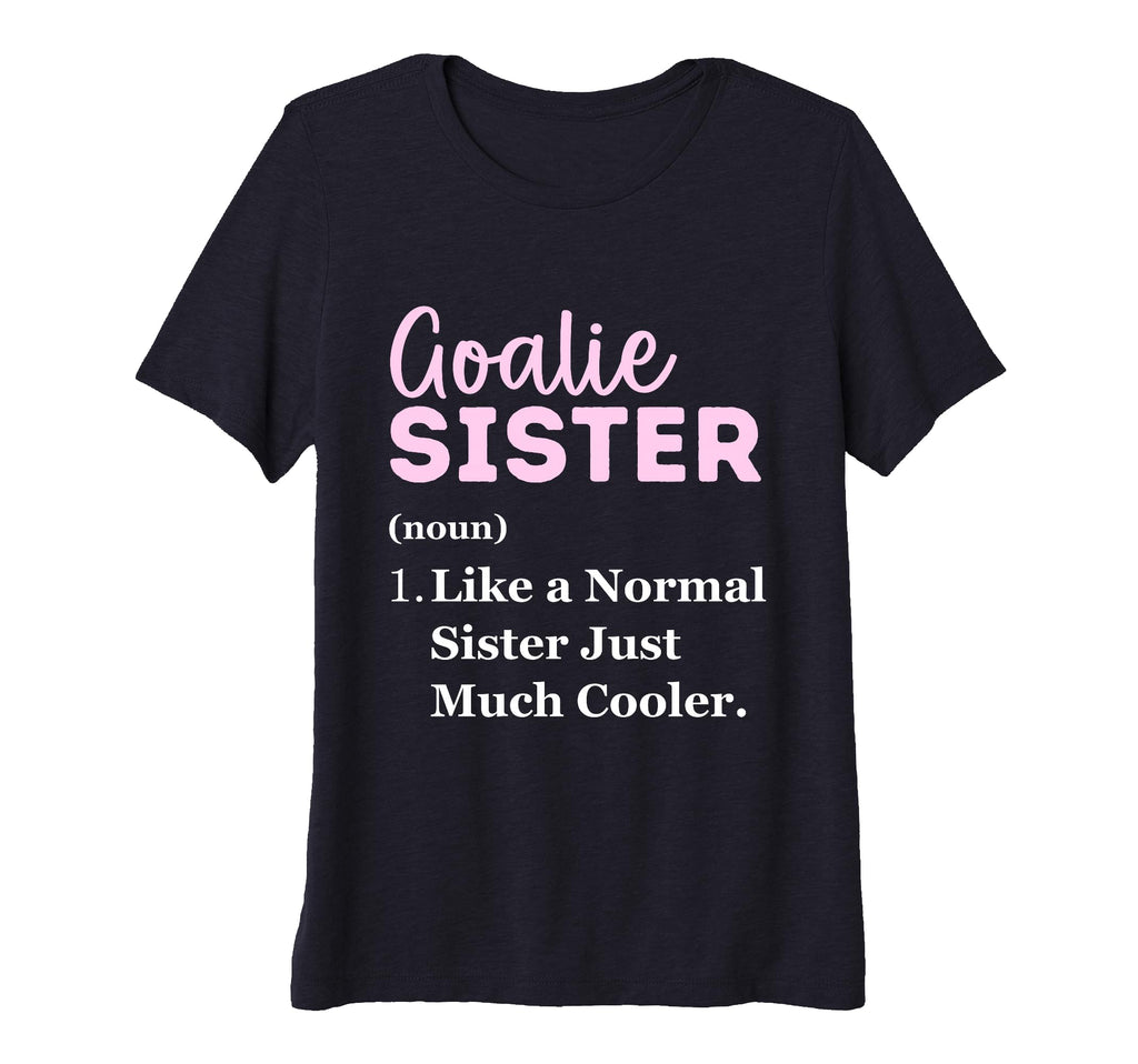 Womens Funny Goalie Sister Definition T-Shirt - Minimalist Print Men Women - T-Shirt, Sweatshirt, Hoodie