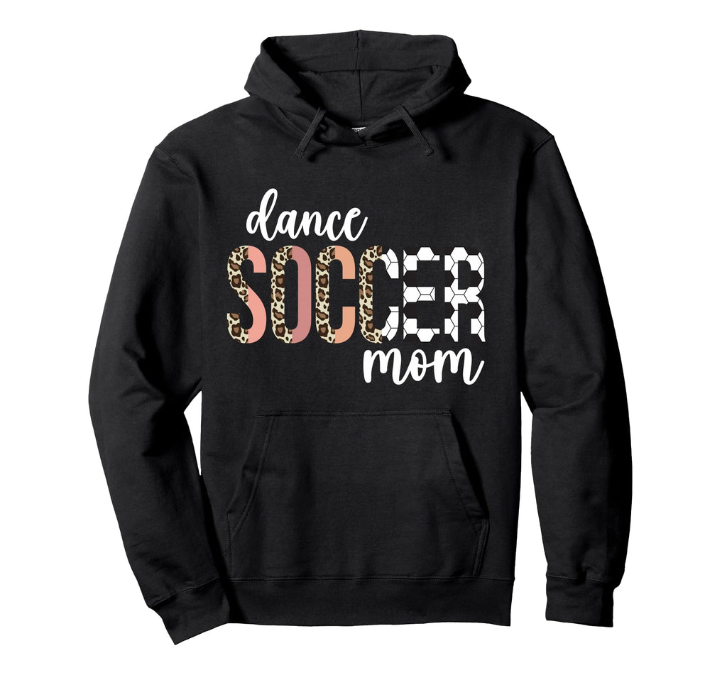 Dance And Soccer Mom Soccer Player Hoodie - Fun Novelty Design Men Women - T-Shirt, Sweatshirt, Hoodie