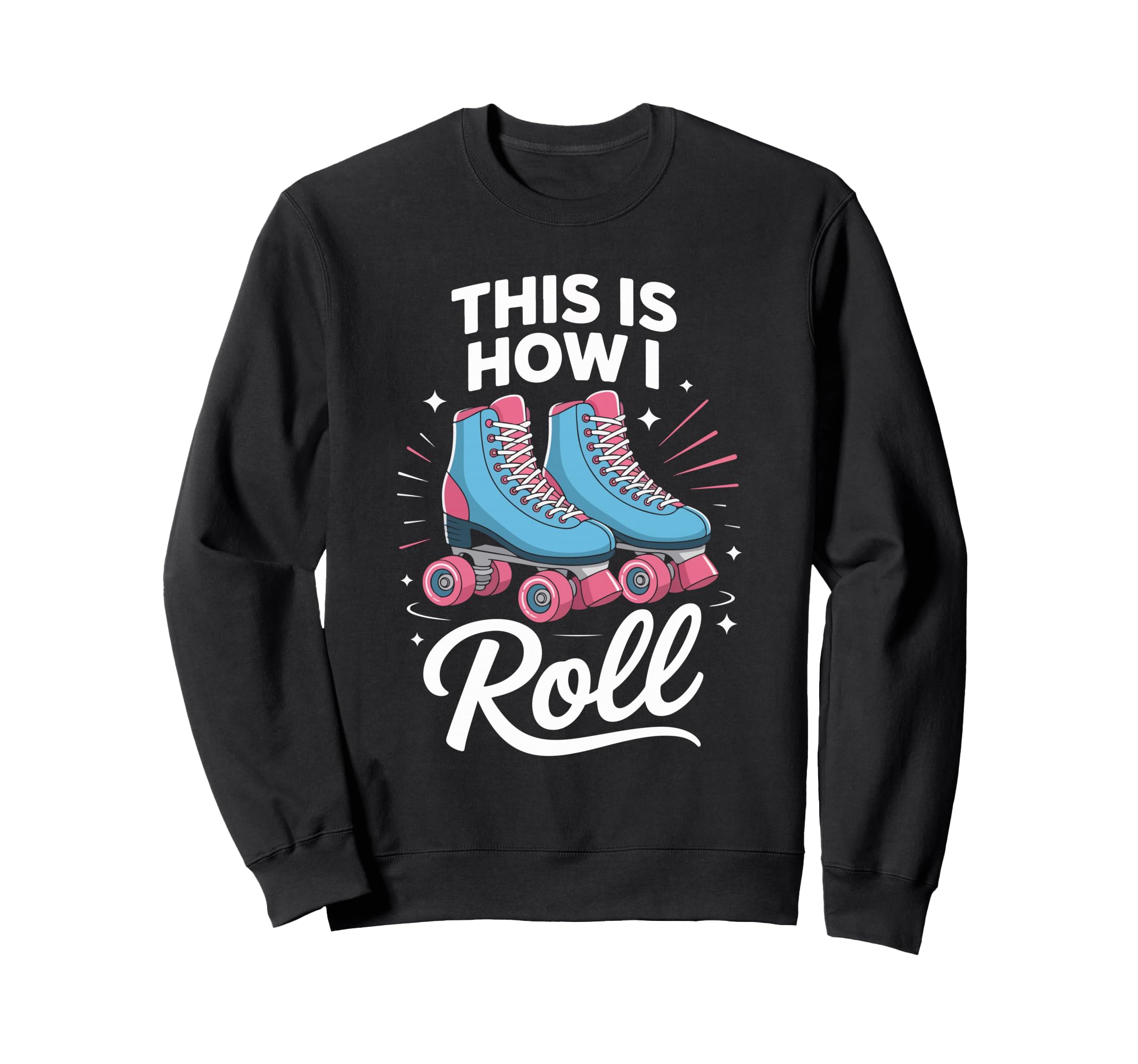 This Is How I Roll Roller Skate Sweatshirt - Trendy Graphic Men Women - T-Shirt, Sweatshirt, Hoodie