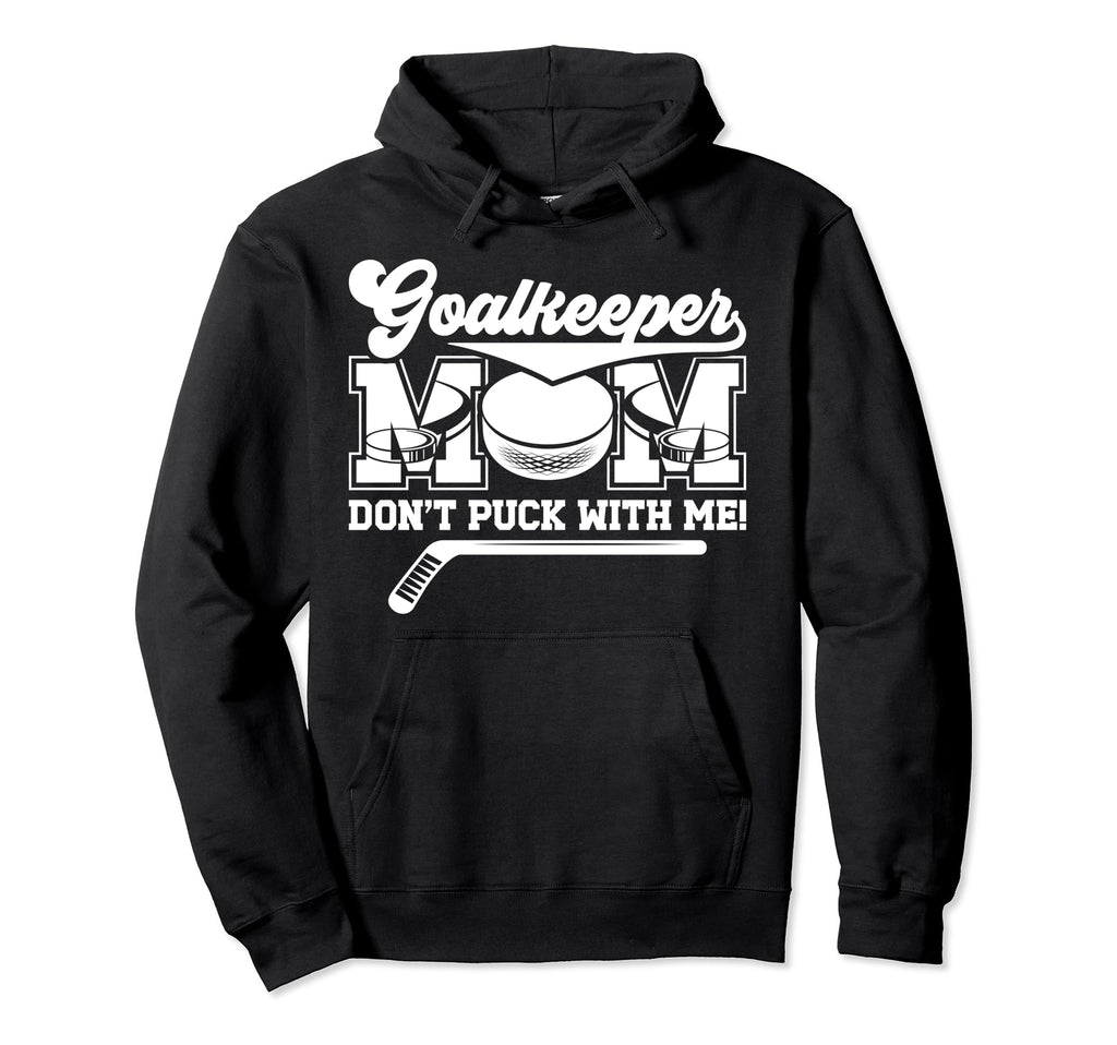 Funny Ice Hockey Goalkeeper Mom Hockey Hoodie - Graphic Print for Adults - T-Shirt, Sweatshirt, Hoodie