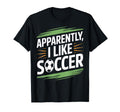 Apparently I Like Soccer Practice T-Shirt - Aesthetic Graphic Men Women - T-Shirt, Sweatshirt, Hoodie