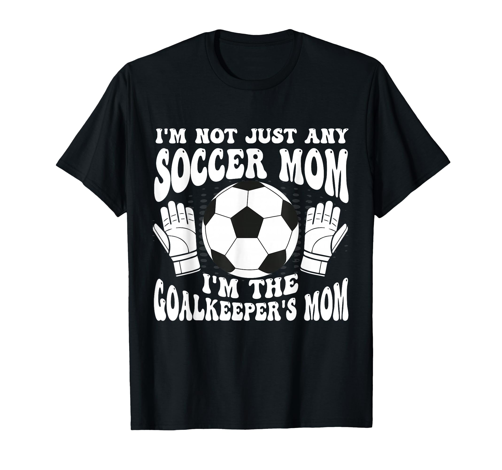 Womens Soccer Mom Goalie Goalkeeper Mother T-Shirt - Graphic Print Unisex - T-Shirt, Sweatshirt, Hoodie
