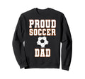 Proud Soccer Dad Game Day Sports Sweatshirt - Aesthetic Graphic Unisex - T-Shirt, Sweatshirt, Hoodie