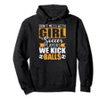 Dont Mess Soccer Players We Kick Balls Hoodie - Novelty Apparel Men Women - T-Shirt, Sweatshirt, Hoodie