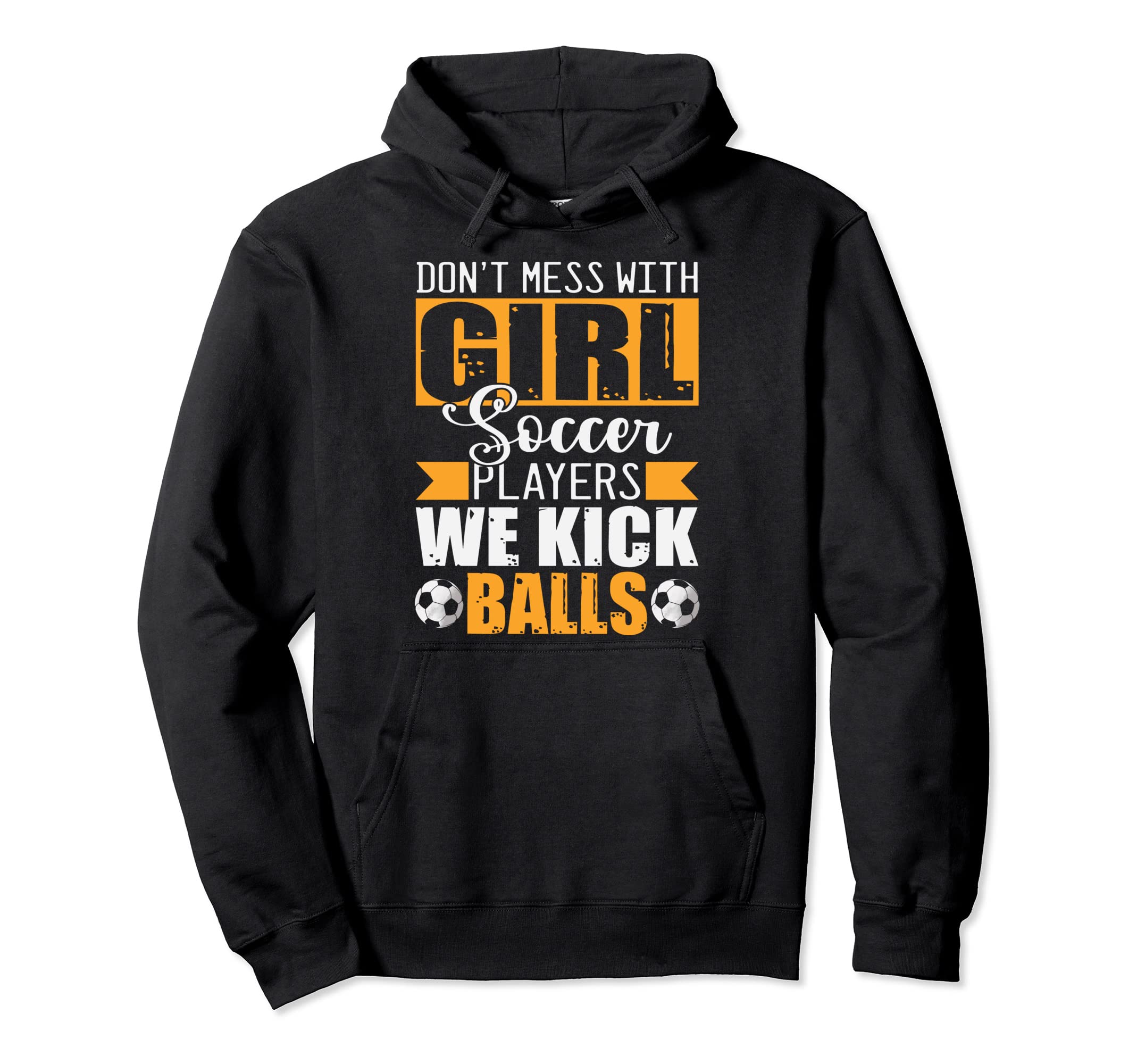 Dont Mess Soccer Players We Kick Balls Hoodie - Novelty Apparel Men Women - T-Shirt, Sweatshirt, Hoodie