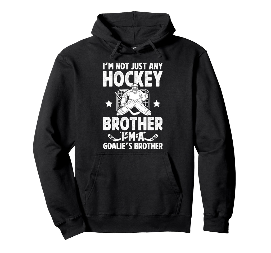 Im Hockey Goalie Brother Hockey Hoodie - Fun Novelty Design Men Women - T-Shirt, Sweatshirt, Hoodie