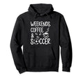 Weekends Coffee And Soccer Funny Hoodie - Casual Everyday Wear Men Women - T-Shirt, Sweatshirt, Hoodie