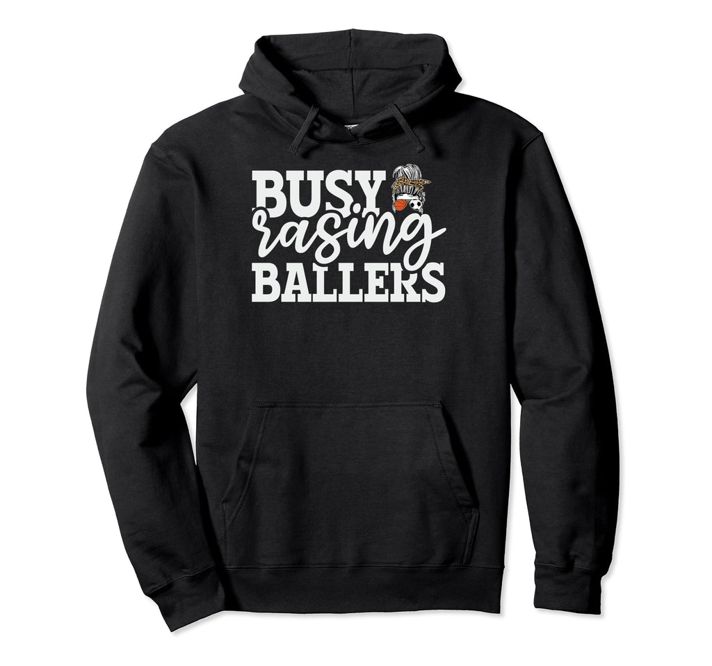 Busy Raising Ballers Baller Mom Hoodie - Casual Everyday Wear Unisex - T-Shirt, Sweatshirt, Hoodie