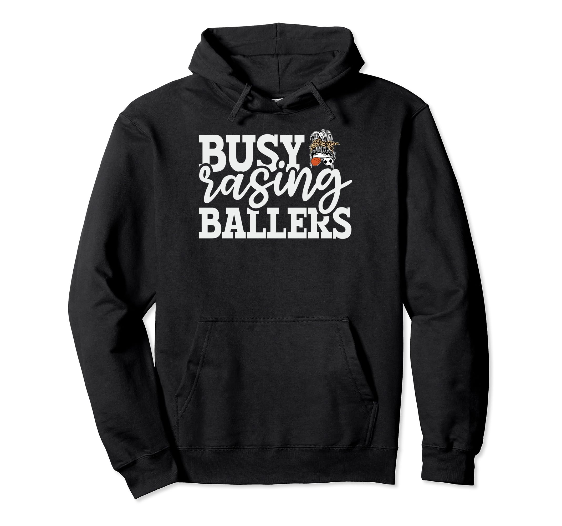Busy Raising Ballers Baller Mom Hoodie - Casual Everyday Wear Unisex - T-Shirt, Sweatshirt, Hoodie