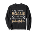My Favorite Goalie Calls Me Babushka Sweatshirt - Unique Graphic Unisex - T-Shirt, Sweatshirt, Hoodie