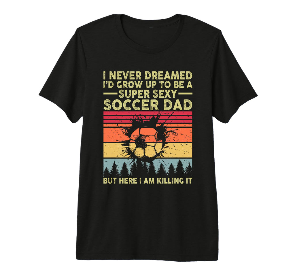 Mens I Never Dreamed Id Grow Up To Be T-Shirt - Novelty Apparel for Adults - T-Shirt, Sweatshirt, Hoodie