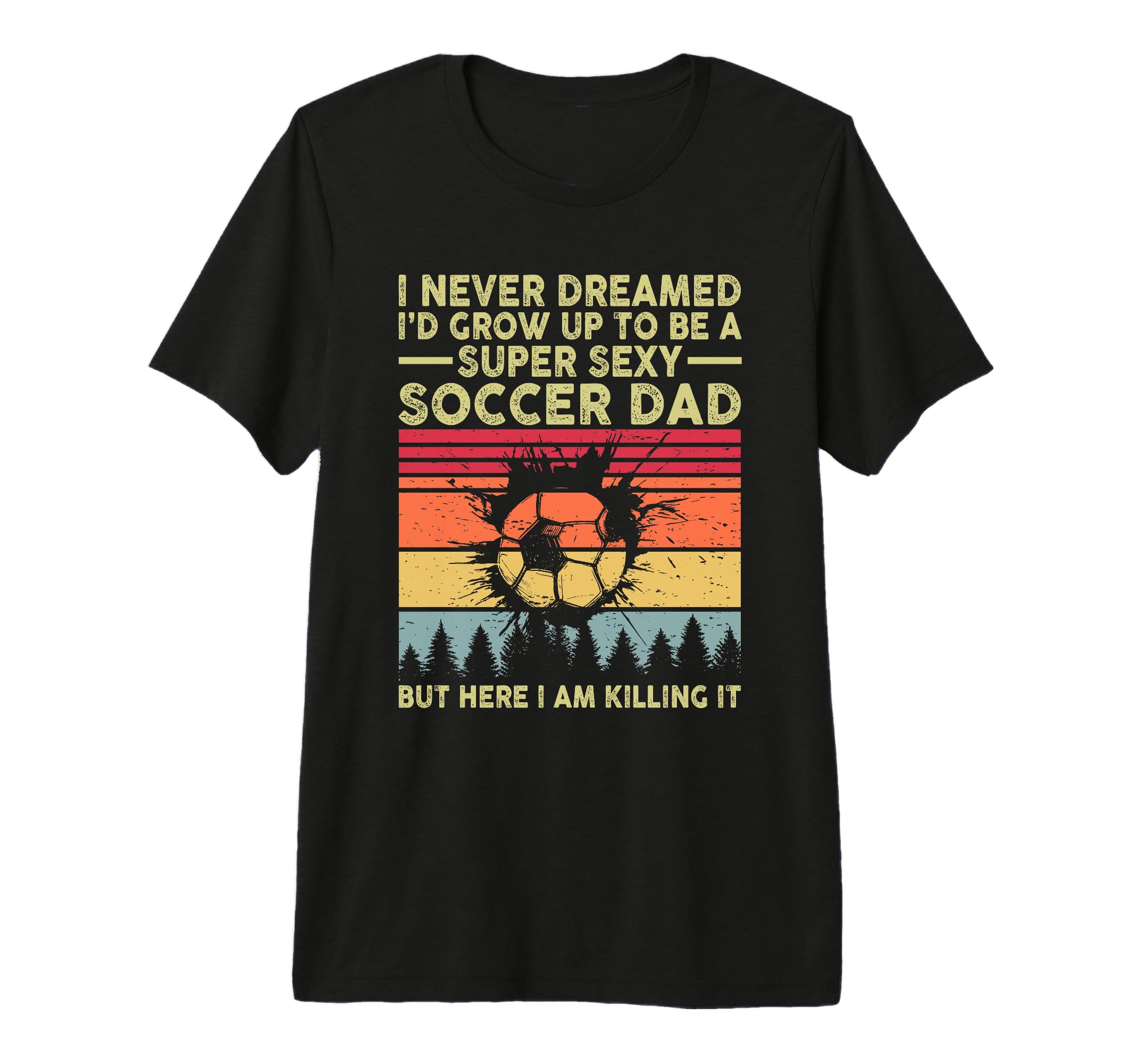 Mens I Never Dreamed Id Grow Up To Be T-Shirt - Novelty Apparel for Adults - T-Shirt, Sweatshirt, Hoodie