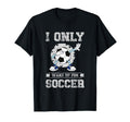 I Only Wake Up Soccer Soccer Team T-Shirt - Custom Art Print for Adults - T-Shirt, Sweatshirt, Hoodie
