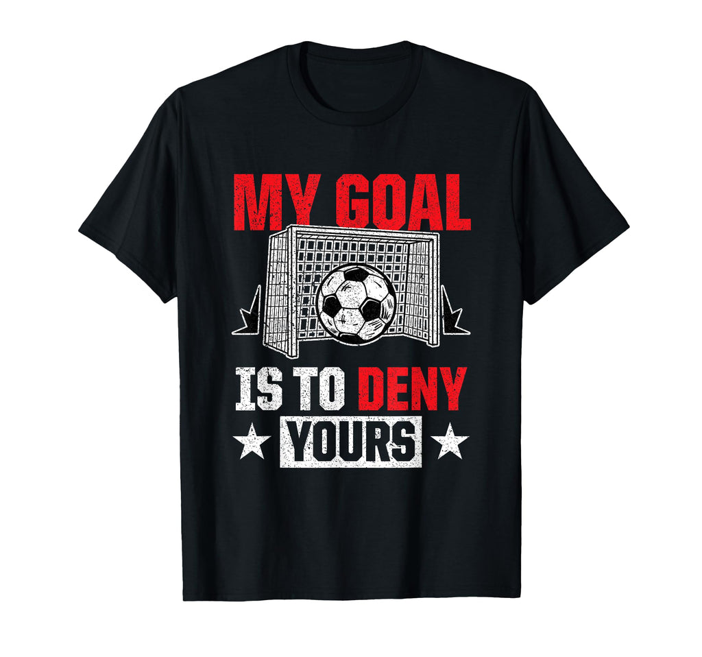 My Goal Is To Deny Yours Funny Sports T-Shirt - Trendy Graphic for Adults - T-Shirt, Sweatshirt, Hoodie