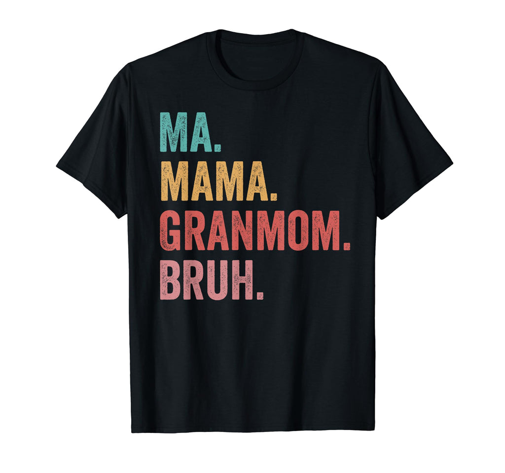 Mothers Day Ma Mama Granmom Bruh T-Shirt - Unique Graphic Men Women - T-Shirt, Sweatshirt, Hoodie