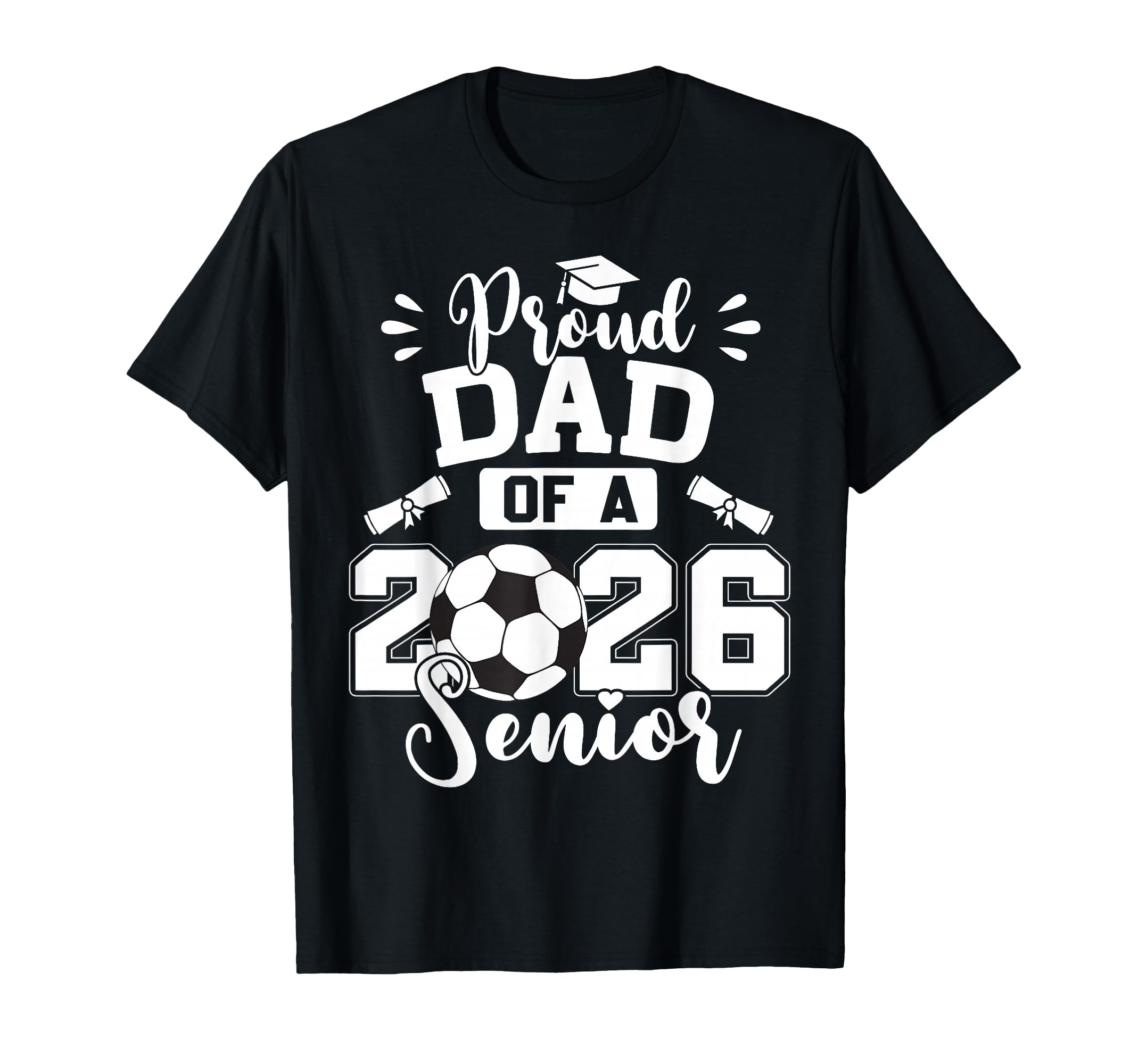 Proud Dad 2026 Senior Soccer T-Shirt - Custom Art Print Men Women - T-Shirt, Sweatshirt, Hoodie