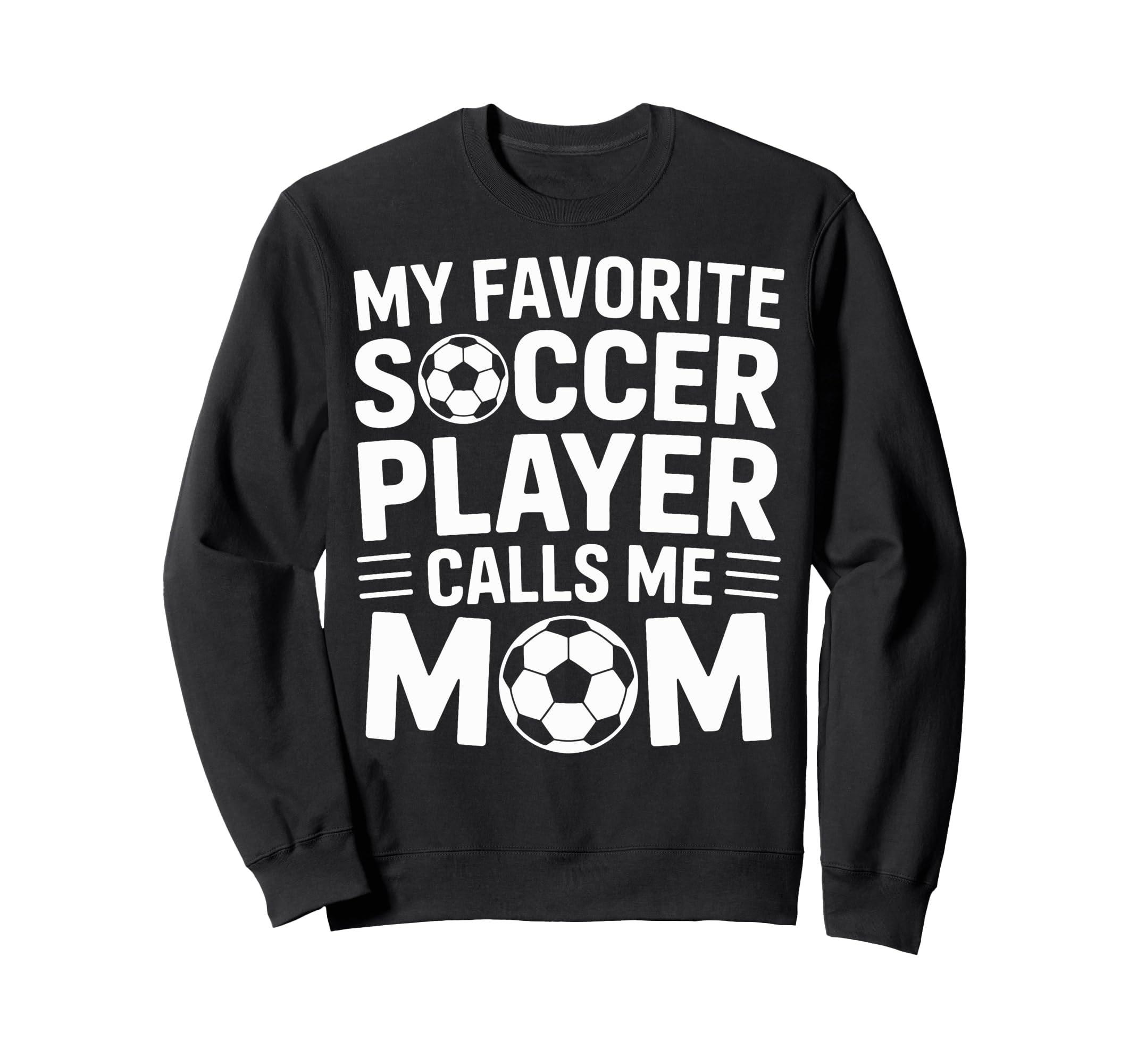 Favorite Soccer Player Calls Me Mom Sweatshirt - Custom Art Print Unisex - T-Shirt, Sweatshirt, Hoodie