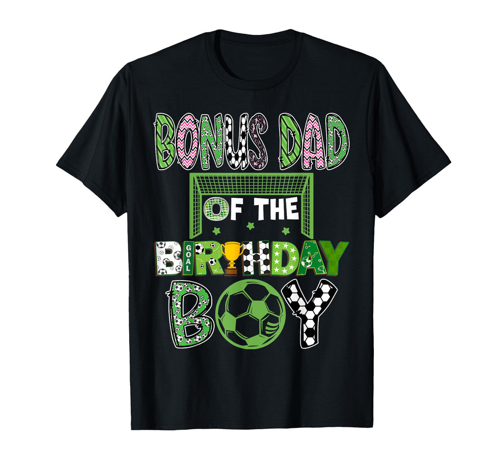 Bonus Dad Birthday Soccer Player Birthday T-Shirt - Graphic Print Unisex - T-Shirt, Sweatshirt, Hoodie