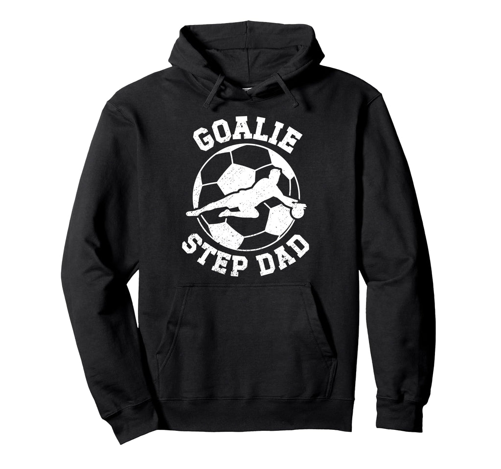 Soccer Goalie Step Dad Soccer Hoodie - Fun Novelty Design for Adults - T-Shirt, Sweatshirt, Hoodie