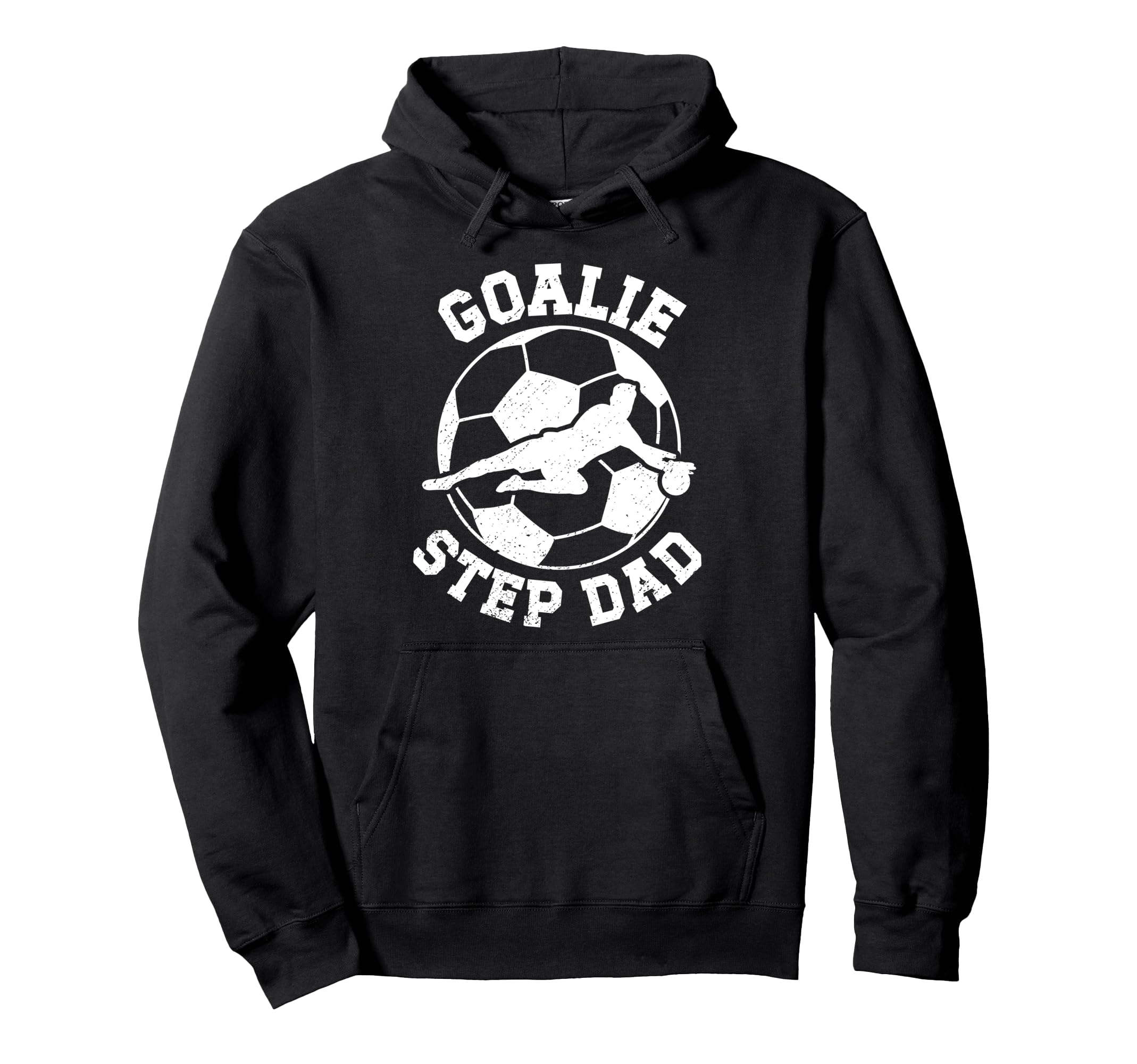 Soccer Goalie Step Dad Soccer Keeper Hoodie - Streetwear Style Men Women - T-Shirt, Sweatshirt, Hoodie