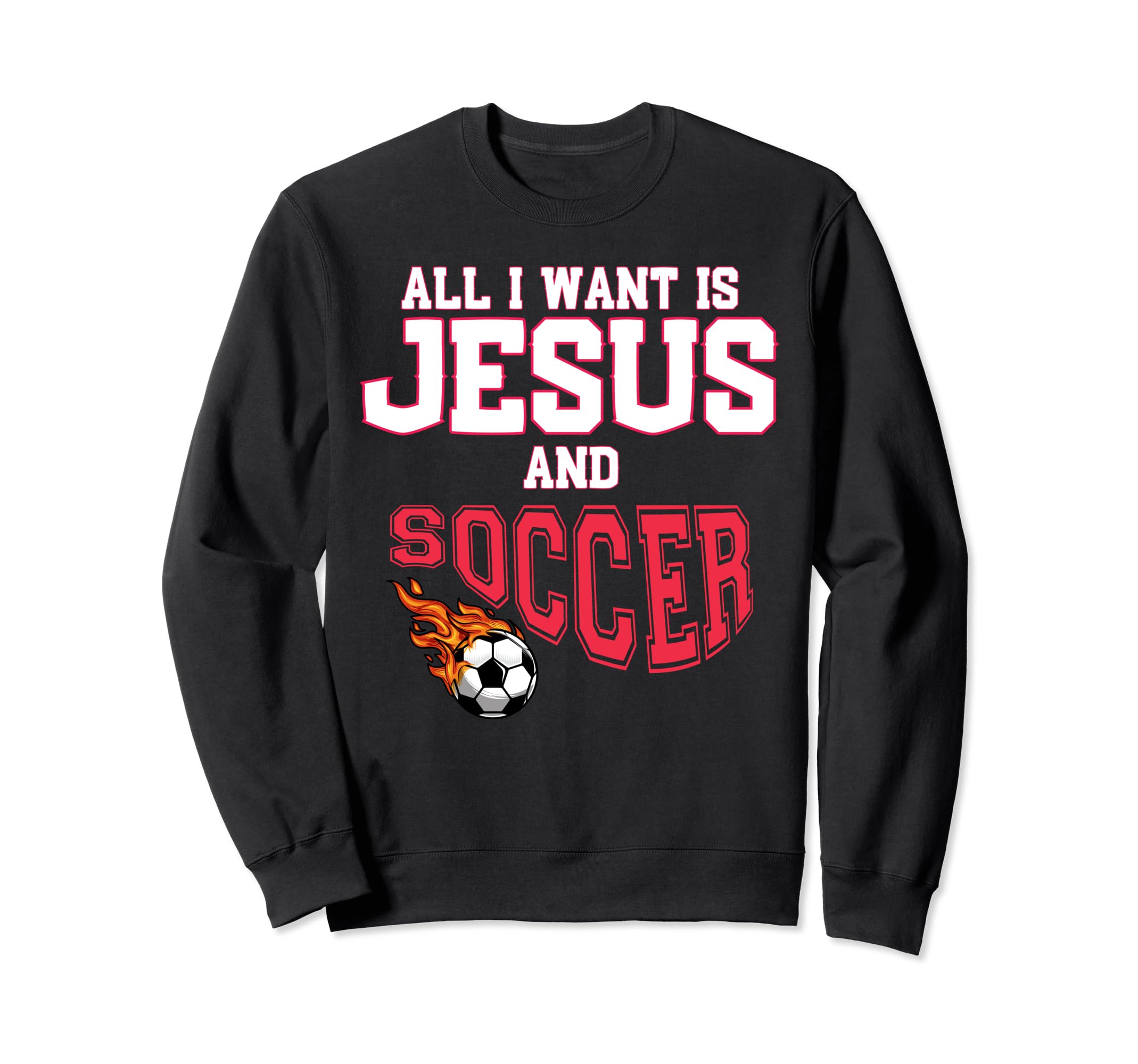 All I Want Is Jesus And Soccer Sweatshirt - Aesthetic Graphic for Adults - T-Shirt, Sweatshirt, Hoodie