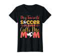 My Favorite Soccer Player Calls Me T-Shirt - Aesthetic Graphic for Adults - T-Shirt, Sweatshirt, Hoodie