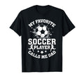 My Favorite Soccer Player Calls Me Dad T-Shirt - Graphic Print Men Women - T-Shirt, Sweatshirt, Hoodie