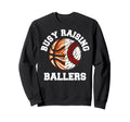Busy Raising Ballers Funny Sweatshirt - Casual Everyday Wear Men Women - T-Shirt, Sweatshirt, Hoodie