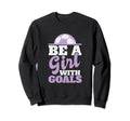 Be Goals Soccer Sweatshirt - Fun Novelty Design Men Women - T-Shirt, Sweatshirt, Hoodie