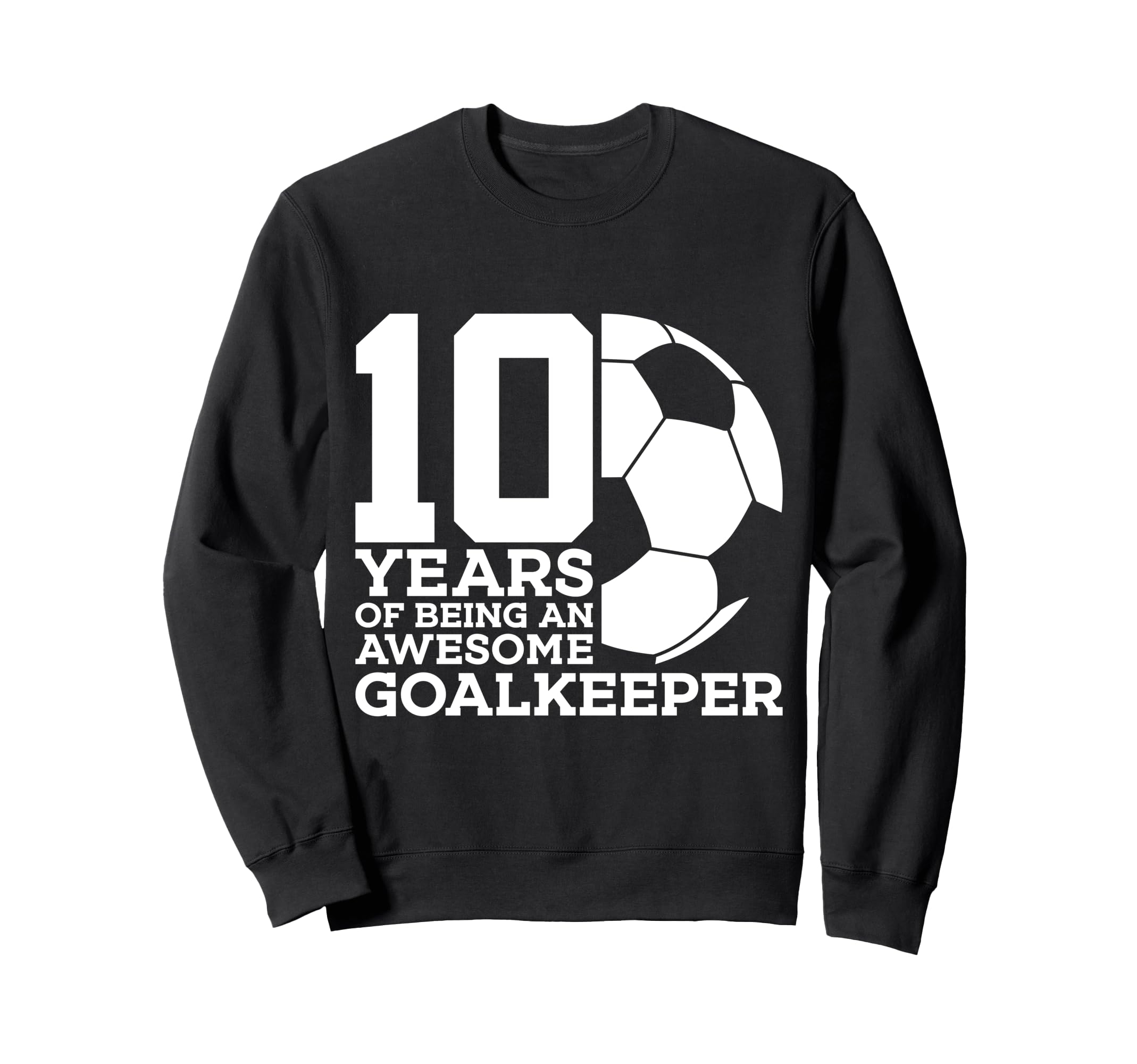 Soccer 10 Years Awesome Soccer Sweatshirt - Fun Novelty Design for Adults - T-Shirt, Sweatshirt, Hoodie