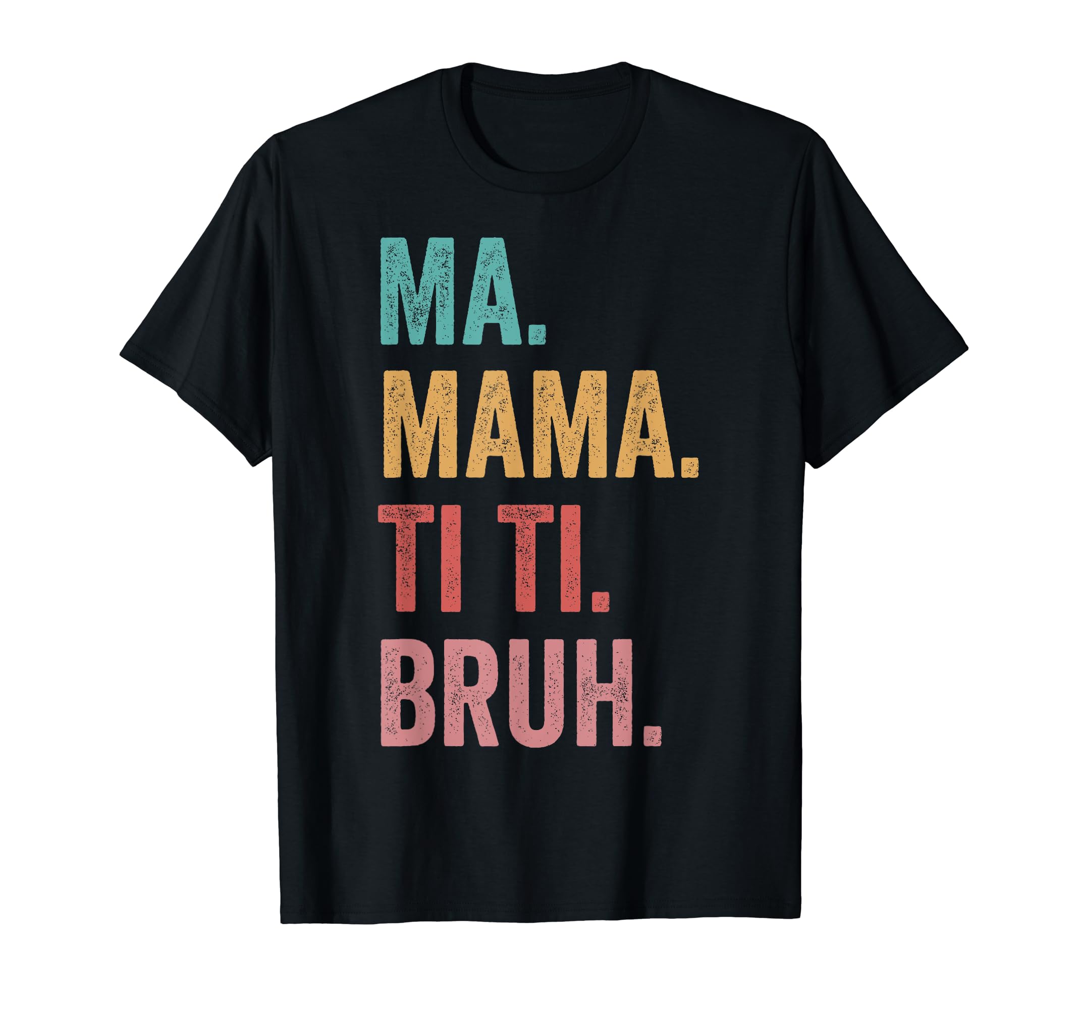 Mothers Day Ma Mama Ti Ti Bruh T-Shirt - Minimalist Print Unisex - T-Shirt, Sweatshirt, Hoodie