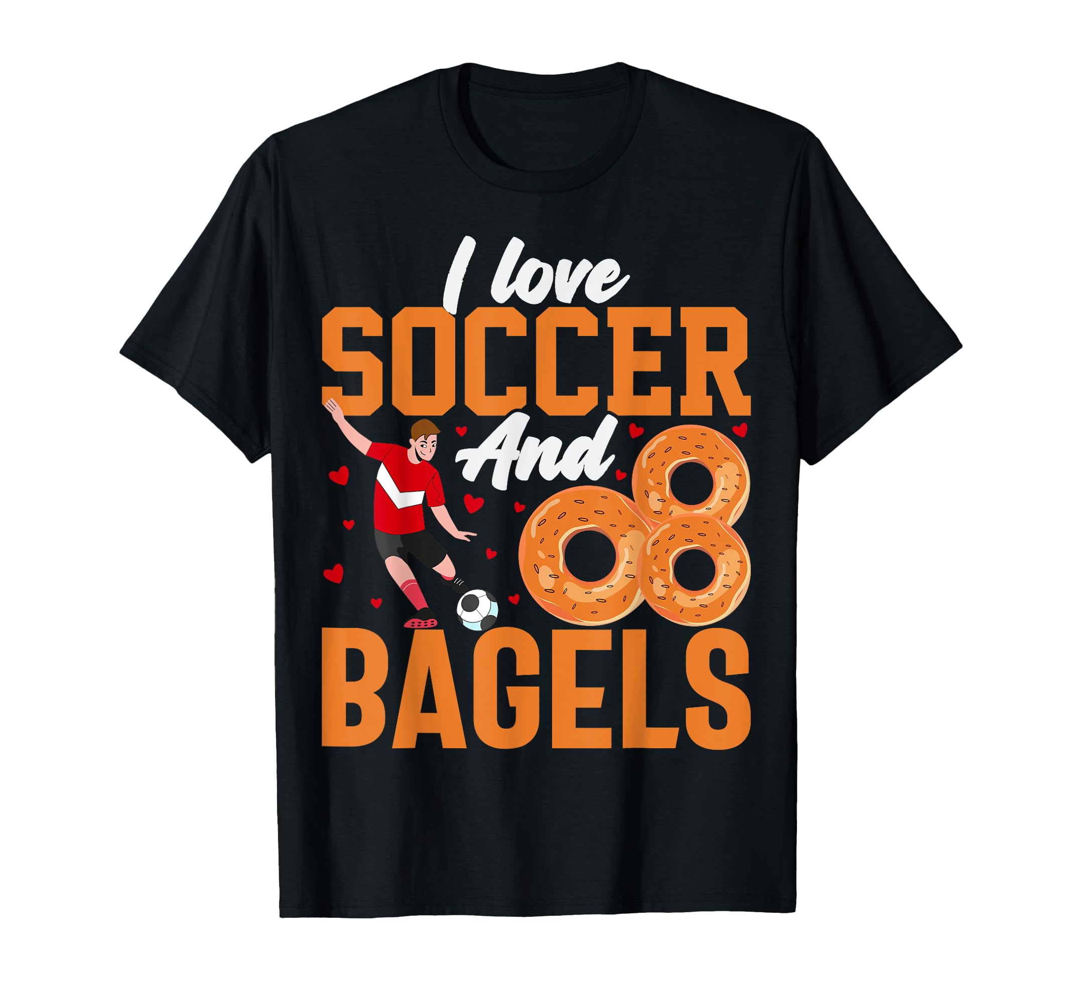 I Love Soccer And Bagels Funny Bagel T-Shirt - Custom Art Print Men Women - T-Shirt, Sweatshirt, Hoodie