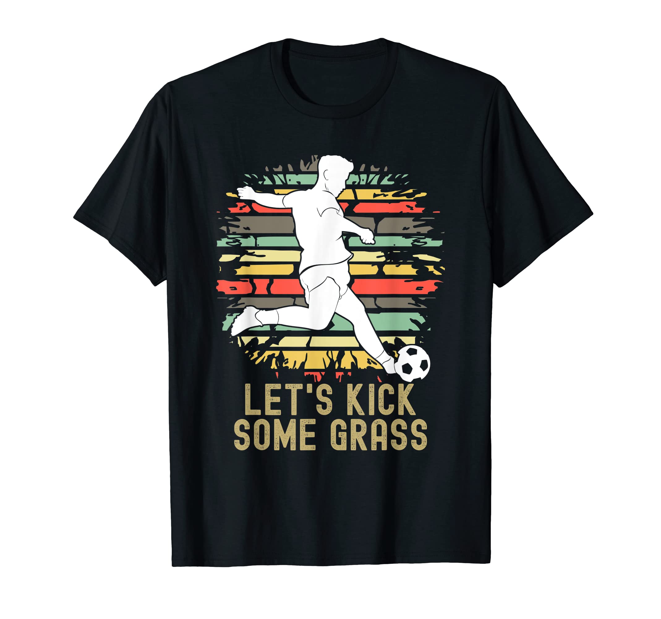 Lets Kick Some Grass Soccer T-Shirt - Casual Everyday Wear Men Women - T-Shirt, Sweatshirt, Hoodie