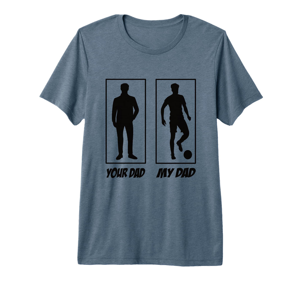 Your Dad My Dad Football Soccer T-Shirt - Aesthetic Graphic for Adults - T-Shirt, Sweatshirt, Hoodie