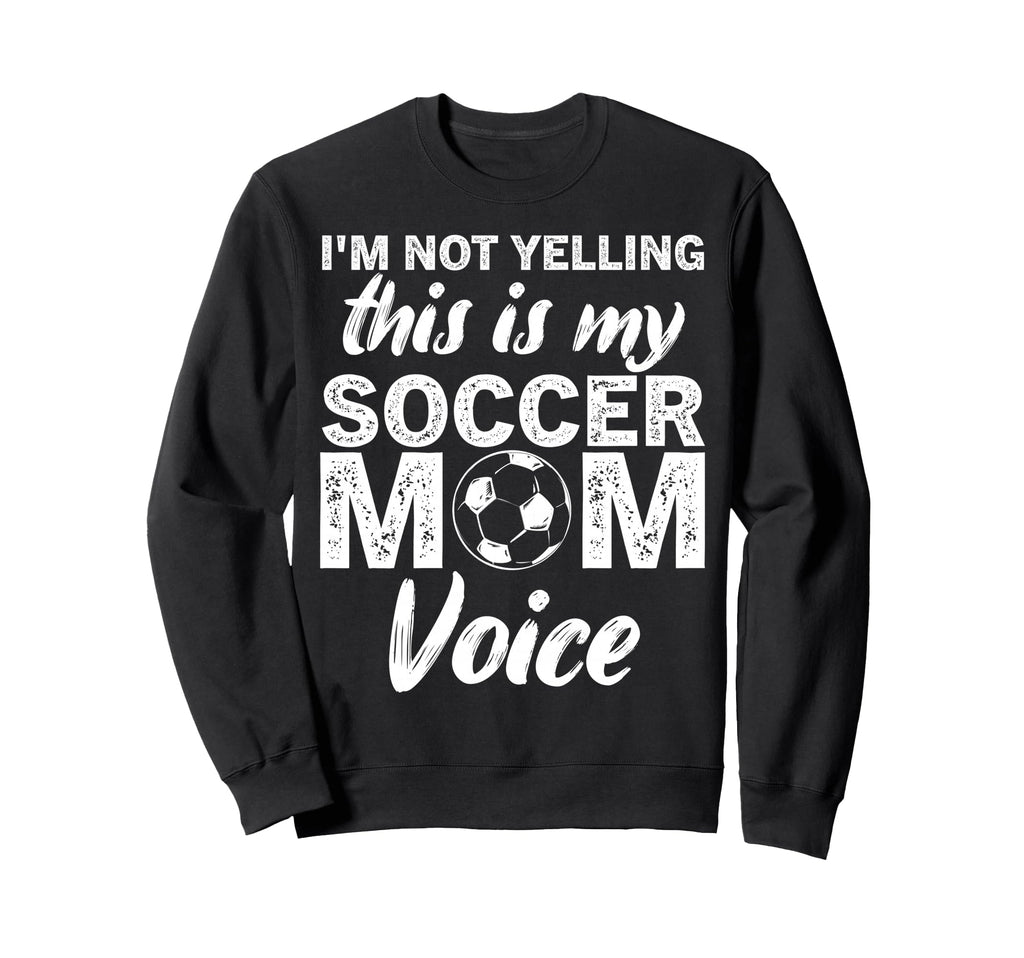 Funny Soccer Mom Im Not Yelling This Sweatshirt - Aesthetic Graphic Unisex - T-Shirt, Sweatshirt, Hoodie