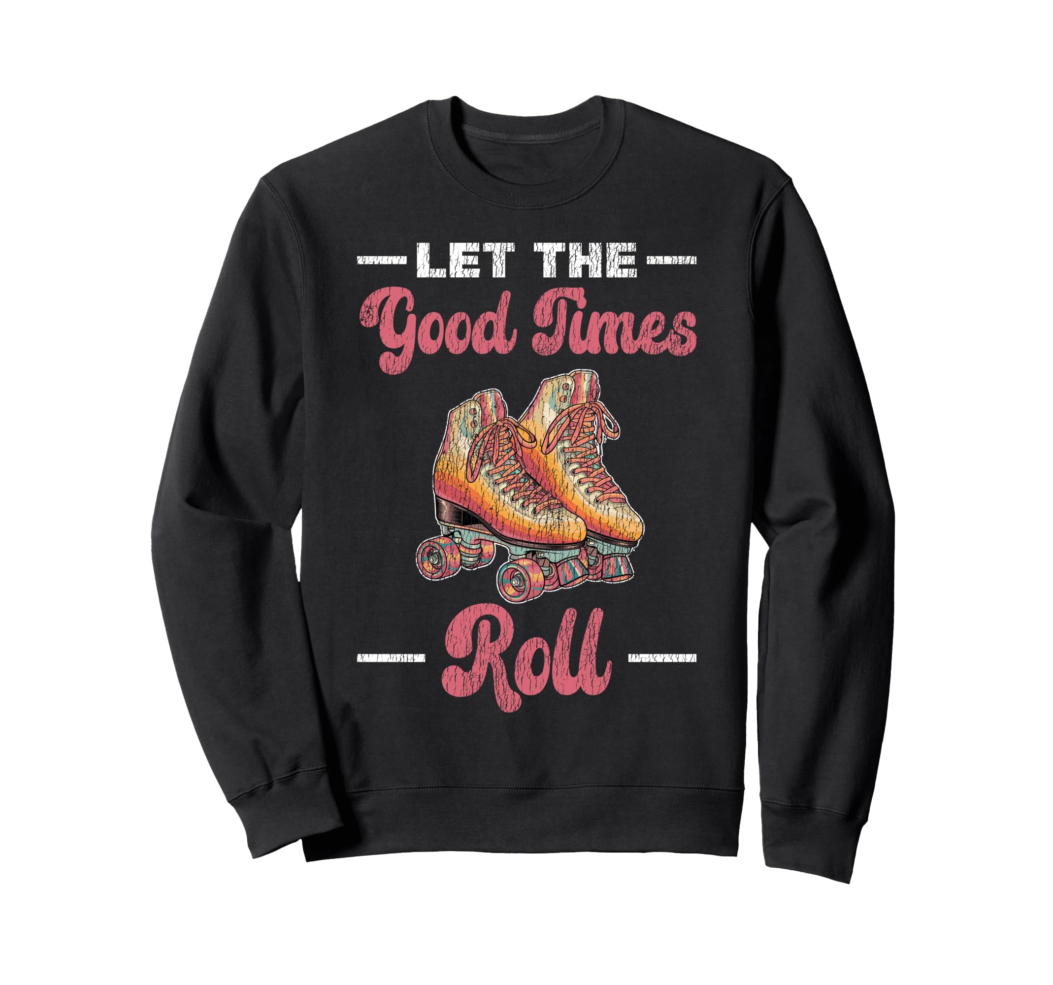 Roller Skating Skate 1970S Let Good Sweatshirt - Custom Art Print Men Women - T-Shirt, Sweatshirt, Hoodie