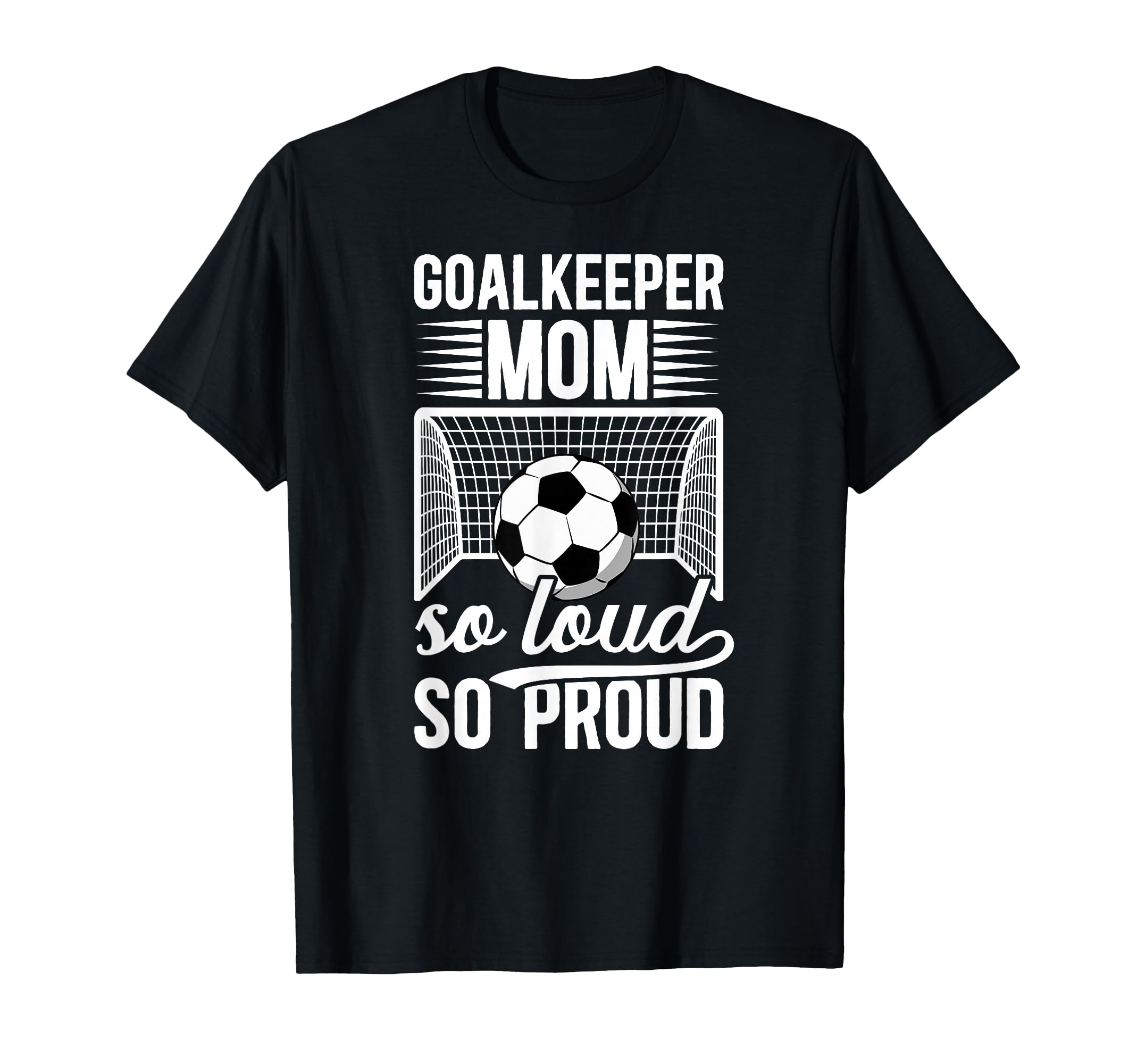 Soccer Goalkeeper Mom So Loud T-Shirt - Casual Everyday Wear for Adults - T-Shirt, Sweatshirt, Hoodie
