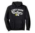 I Only Raise Ballers Soccer Softball Hoodie - Minimalist Print Men Women - T-Shirt, Sweatshirt, Hoodie