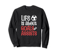 Football Soccer Life Is About Goals Sweatshirt - Graphic Print Men Women - T-Shirt, Sweatshirt, Hoodie