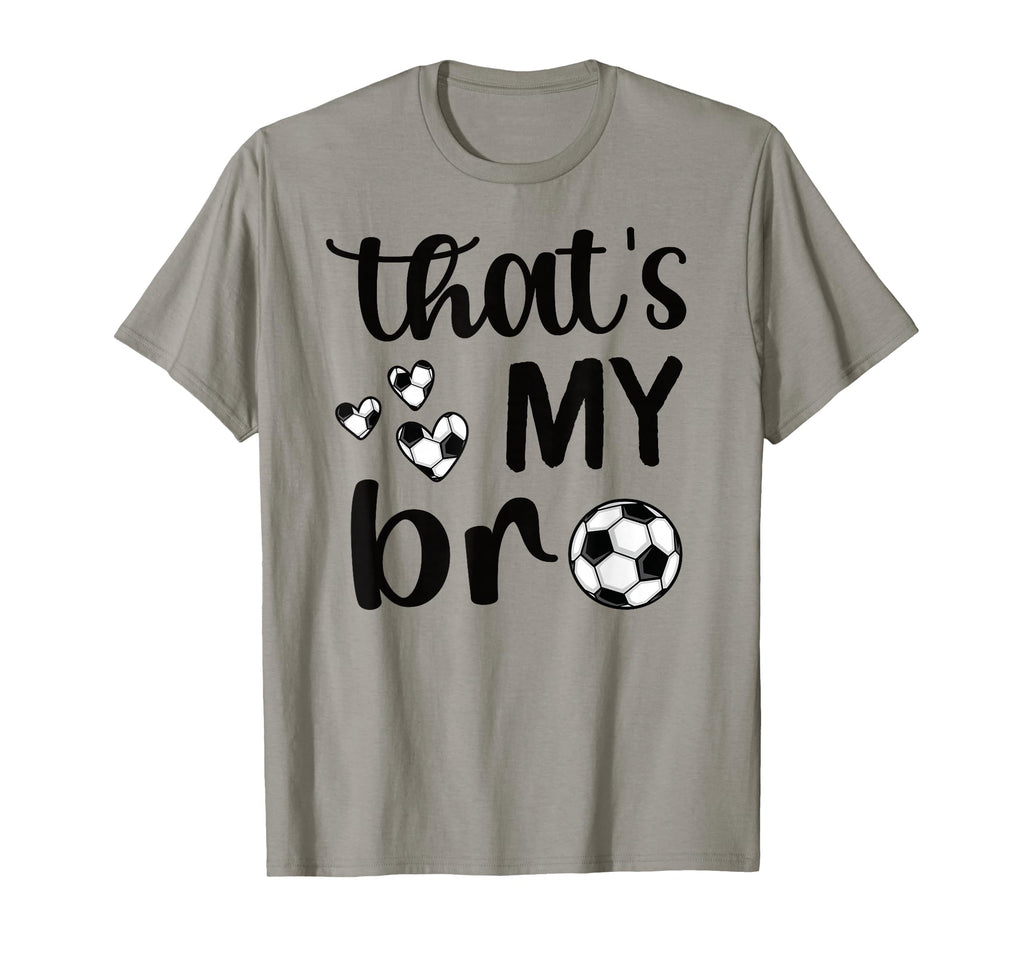 Thats My Bro Soccer Sister Soccer Brother T-Shirt - Graphic Print Unisex - T-Shirt, Sweatshirt, Hoodie