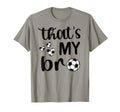 Thats My Bro Soccer Sister Soccer Brother T-Shirt - Graphic Print Unisex - T-Shirt, Sweatshirt, Hoodie