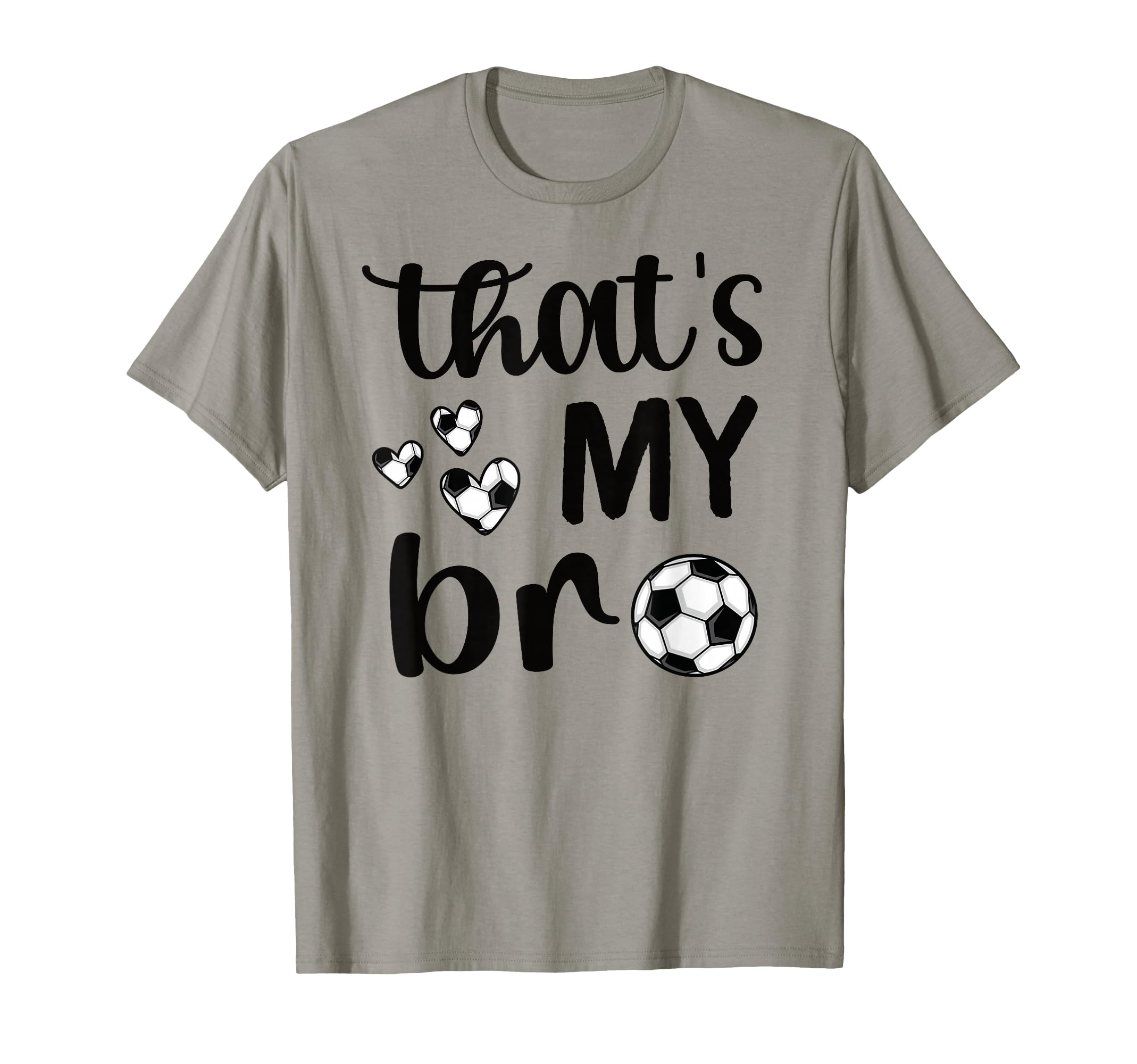 Thats My Bro Soccer Sister Soccer Brother T-Shirt - Graphic Print Unisex - T-Shirt, Sweatshirt, Hoodie